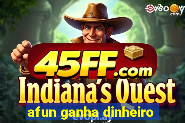 afun ganha dinheiro